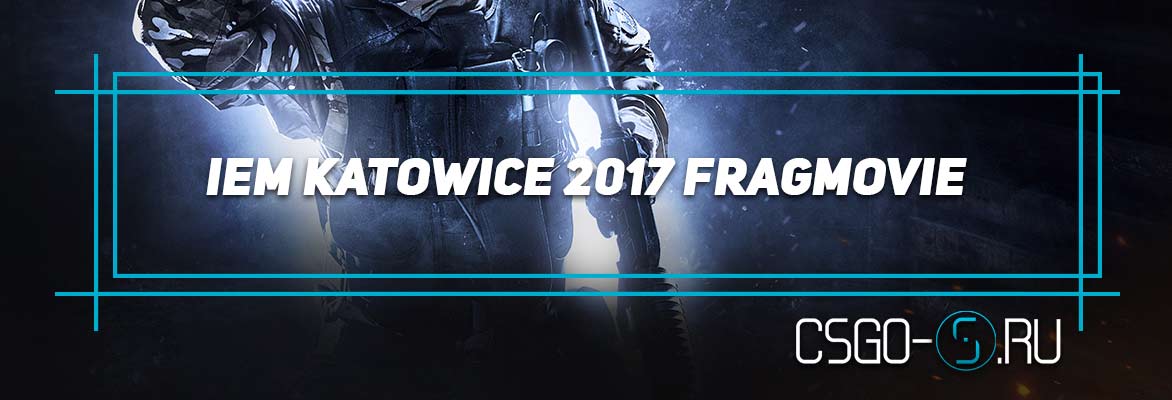 YouTube CS:GO - IEM Katowice 2017 Fragmovie